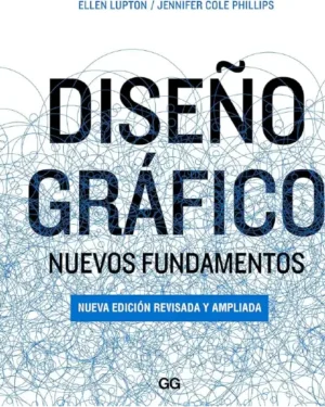 Diseño Gráfico: Nuevos Fundamentos		Ellen Lupton, Jennifer Cole Phillips